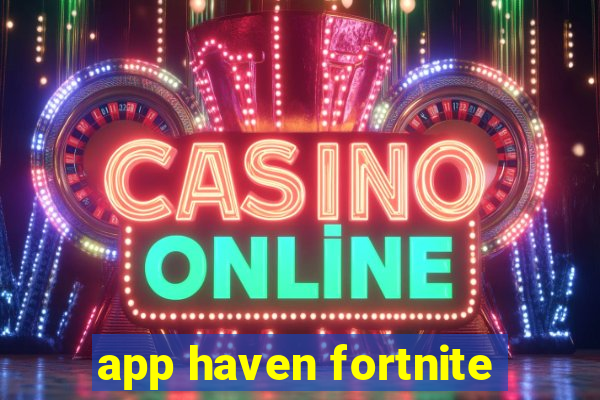 app haven fortnite